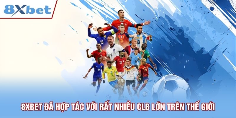 8xbet đã hợp tác với rất nhiều CLB lớn trên thế giới