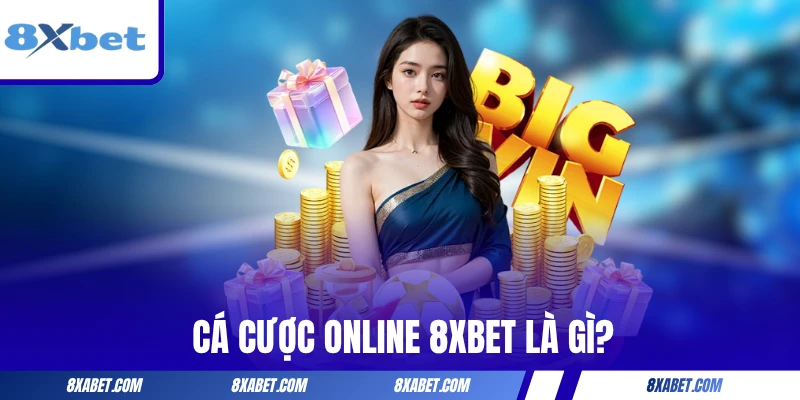 Cá cược online 8xbet là gì?