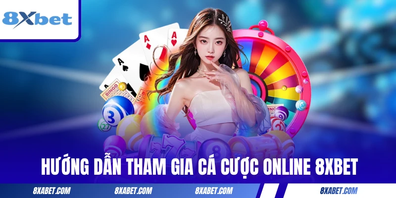 Hướng dẫn tham gia cá cược online 8xbet