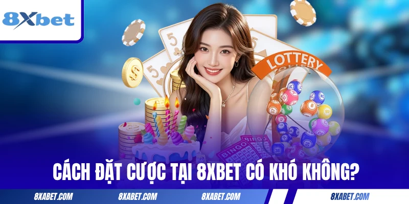 Cách đặt cược tại 8xbet có khó không?