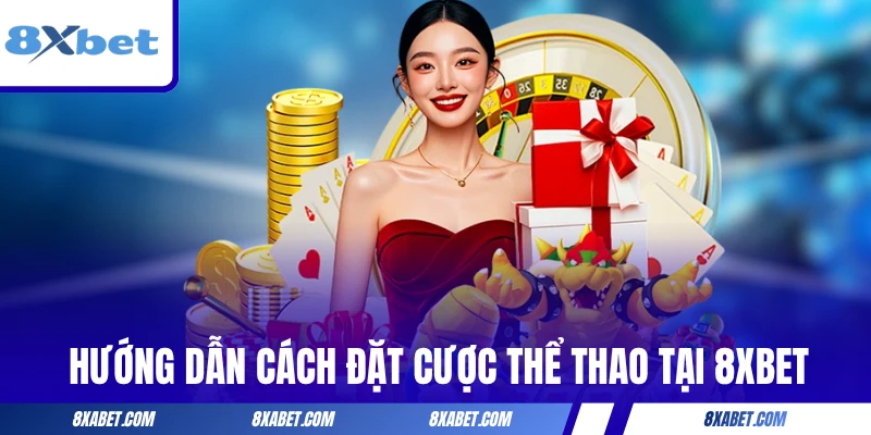 Hướng dẫn cách đặt cược thể thao tại 8xbet