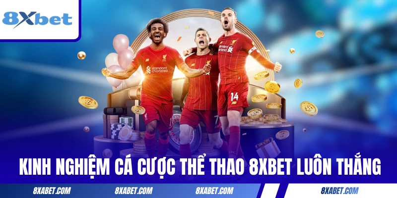 Kinh nghiệm cá cược thể thao 8xbet luôn thắng