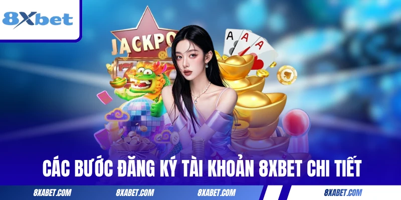Các bước đăng ký tài khoản 8xbet chi tiết