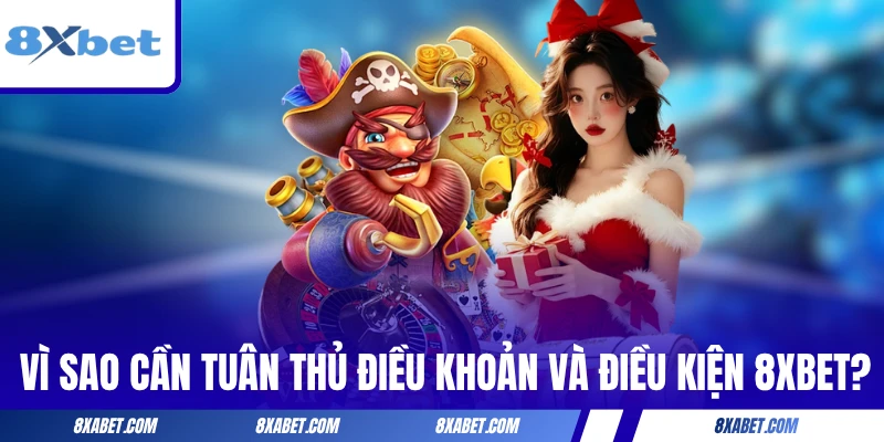 Vì sao cần tuân thủ điều khoản và điều kiện 8xbet?