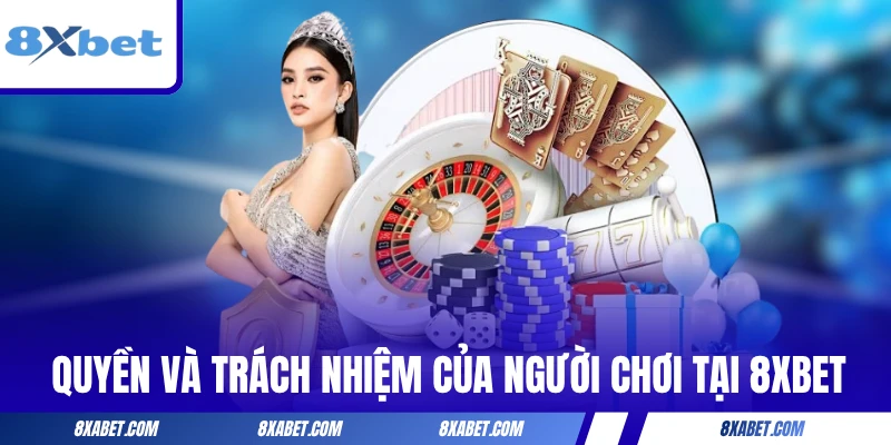 Quyền và trách nhiệm của người chơi tại 8xbet