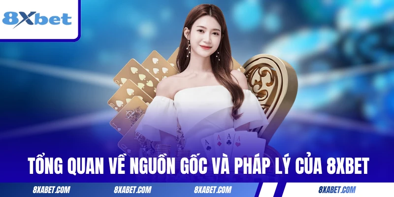 Tổng quan về nguồn gốc và pháp lý của 8xbet