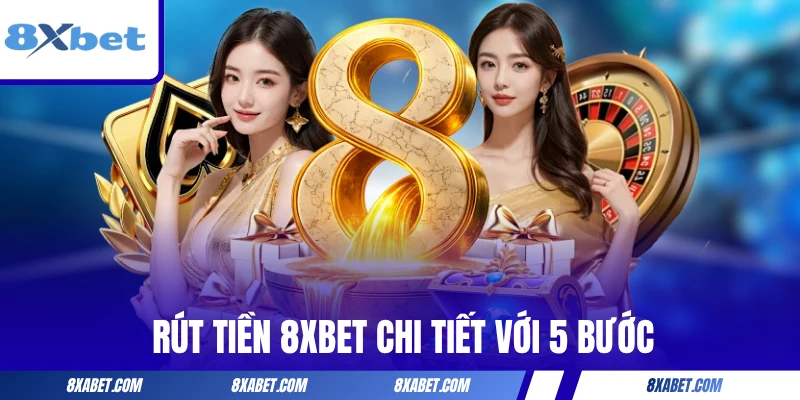 Rút tiền 8xbet chi tiết với 5 bước