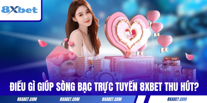 Điều gì giúp sòng bạc trực tuyến 8xbet thu hút người dùng?