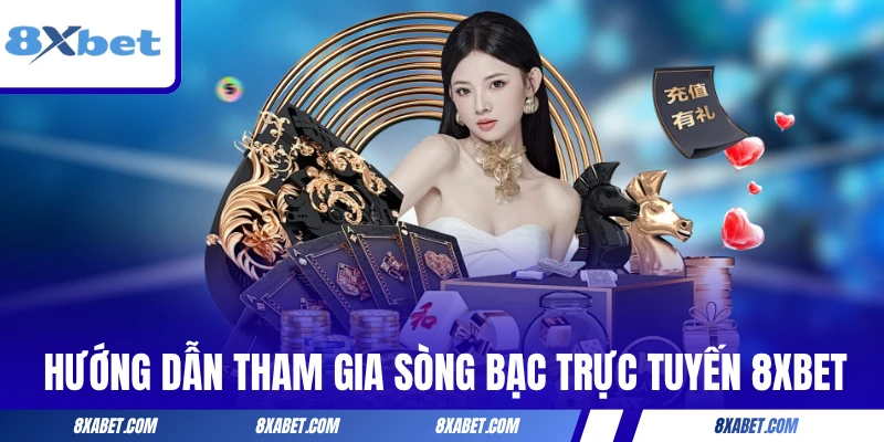 Hướng dẫn tham gia sòng bạc trực tuyến 8xbet