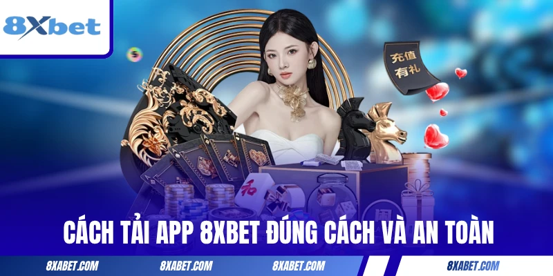 Cách tải app 8xbet đúng cách và an toàn