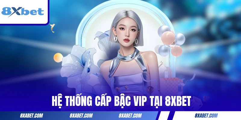 Hệ thống cấp bậc VIP tại 8xbet