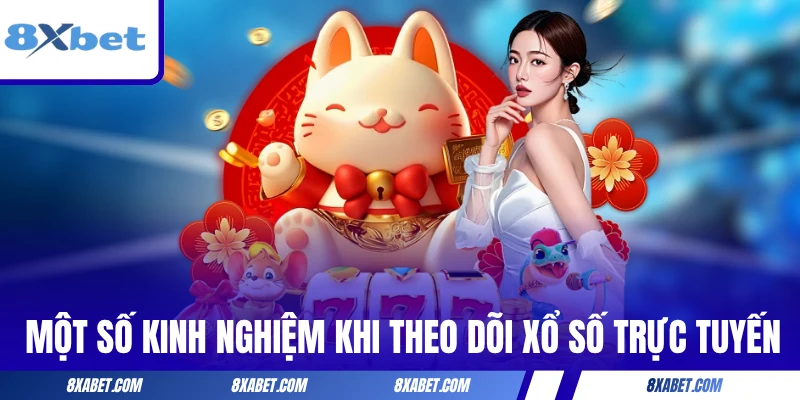Một số kinh nghiệm khi theo dõi xổ số trực tuyến